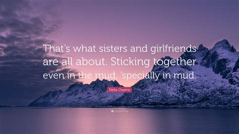 Delia Owens Quote: “That’s what sisters and girlfriends are all about