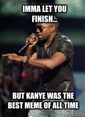 Imma let you finish... but kanye was the best meme of all time - Kanye interrupts CoD - quickmeme