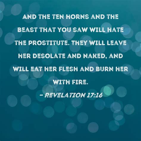 Revelation 17:16 And the ten horns and the beast that you saw will hate