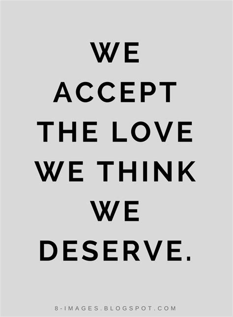We accept the love we think we deserve | Quotes - Quotes
