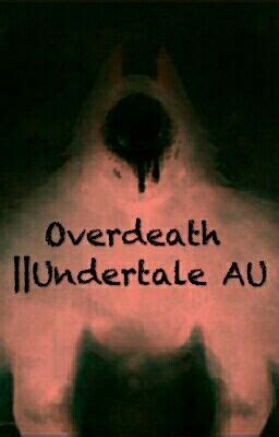 overdeath undertale au prima modifica della lista wattpad