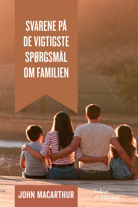 Svarene på de vigtigste spørgsmål om familien | NordicHope Press