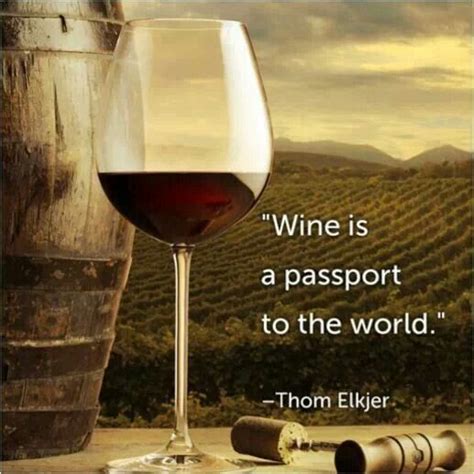El vino es un pasaporte al mundo. Thom Elkjer. | Wine quotes, Wine ...