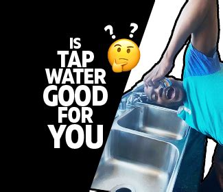 Is Tap Water Good For You? Should You Drink It? Find Out Now!