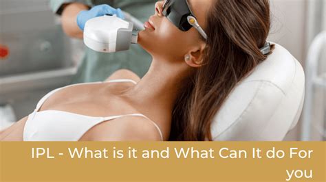 IPL Therapy 101 - All The Benefits With This Treatment