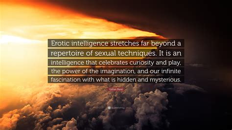 Esther Perel Quote: “Erotic intelligence stretches far beyond a ...