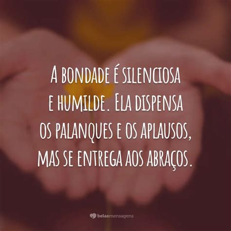 O Que Significa Bondade - 60 frases de bondade para você ser luz na vida das pessoas