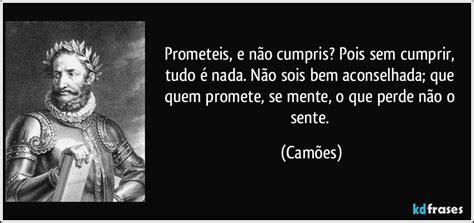 Indireta Para Quem Promete E Não Cumpre - Prometeis, e não cumpris? Pois sem cumprir, tudo é nada. Não...