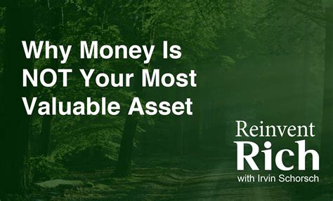 money     valuable asset reinvent rich
