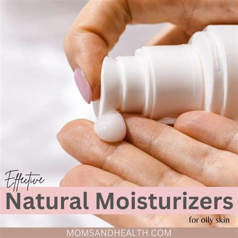 Effective Natural Moisturizers for Oily Skin - Moms and Health