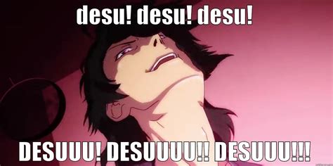 Desuu more! - quickmeme
