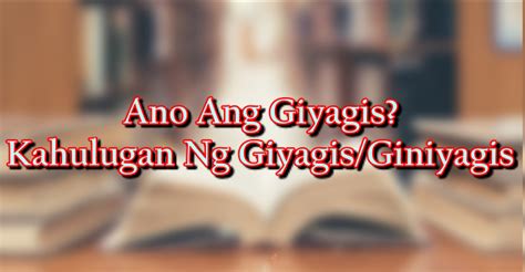 Ano Ang Giyagis? Kahulugan Ng Giyagis/Giniyagis