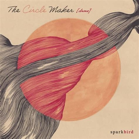 Sparkbird – The Circle Maker Lyrics | Genius Lyrics