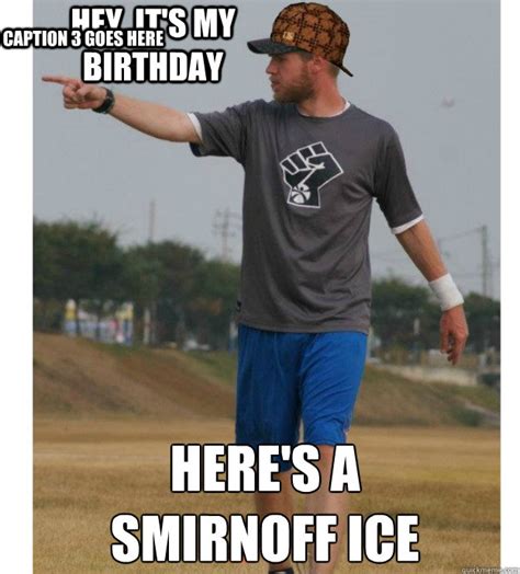 hey, it's my birthday here's a smirnoff ice Caption 3 goes here ...
