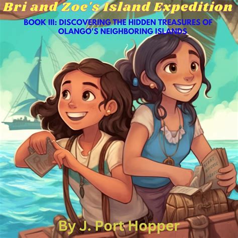 Bri and Zoe's Island Expedition: Discovering the Hidden Treasures of