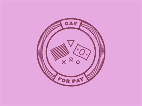 Gay for Pay badge by Blair Sagan on Dribbble