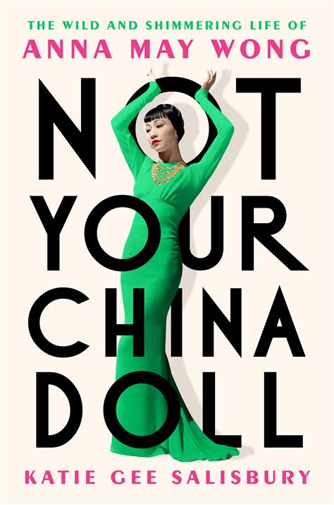 Not Your China Doll: The Wild and Shimmering Life of Anna May Wong by