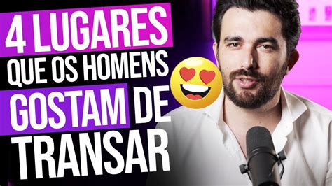 A Mulher Transa Com Homem - 4 LUGARES QUE HOMENS GOSTAM DE TRANSAR COM A MULHER - YouTube