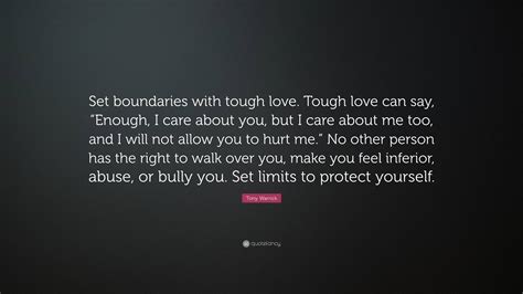 Tony Warrick Quote: “Set boundaries with tough love. Tough love can say