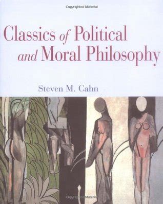 Classics of Political and Moral Philosophy by Steven M. Cahn