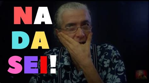 Sou Errado Sou Errante - NADA SEI DESSA VIDA, VIVO SEM SABER...SOU ERRADO, SOU ERRANTE... - YouTube