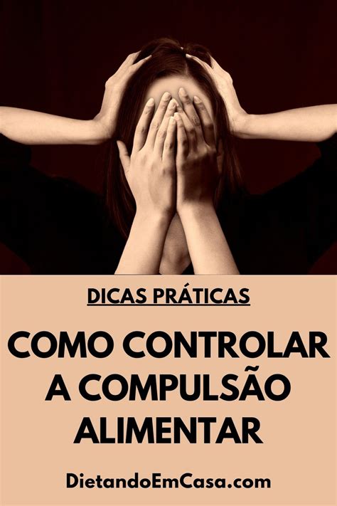 Como Controlar A Compulsão Alimentar - Como Controlar a Compulsão Alimentar e Vencer Essa Batalha