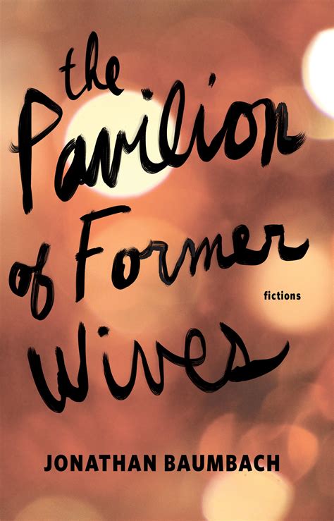 The Pavilion of Former Wives by Jonathan Baumbach — Dzanc Books