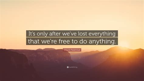 Its Only After Weve Lost Everything 5