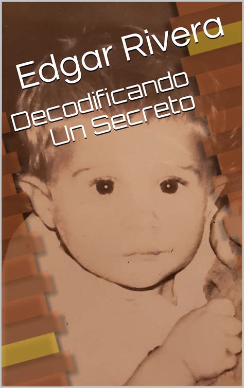 Decodificando Un Secreto (Spanish Edition) by Edgar R. Rivera | Goodreads