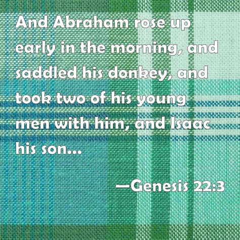 Genesis 22:3 And Abraham rose up early in the morning, and saddled his ...