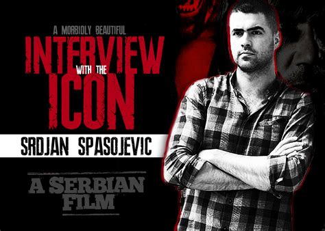 Interview With Srdjan Spasojevic ("A Serbian Film") - Morbidly Beautiful