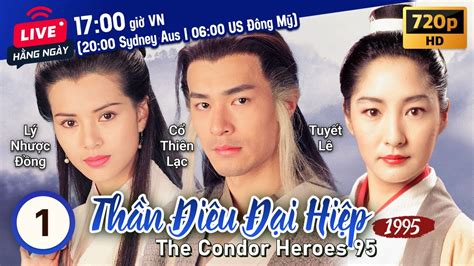 TVB Thần Điêu Đại Hiệp tập 1/32 | tiếng Việt | Cổ Thiên Lạc, Lý Nhược Đồng | TVB 1995 - YouTube