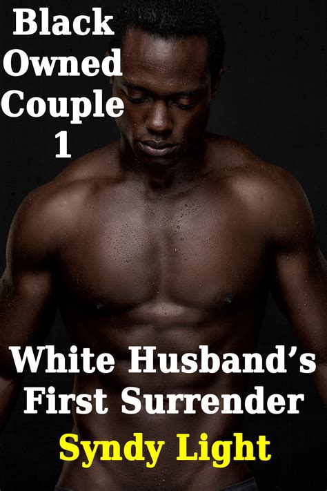 Black Owned Couple 1: White Husband's First Surrender by Syndy Light