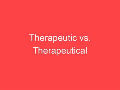 Therapeutic vs. Therapeutical: What's the Difference? - Main Difference
