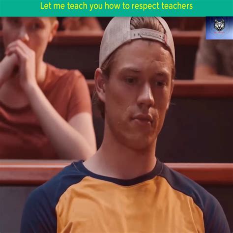 Let me teach you how to respect teachers | teacher, film | Let me teach ...