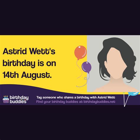 Astrid Wett's birthday is 14th August 2000