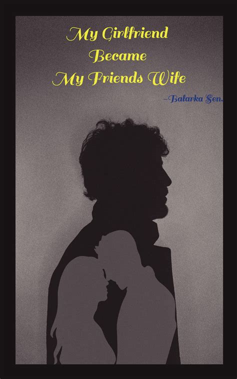 My Girlfriend Became My Friends Wife | Pothi.com