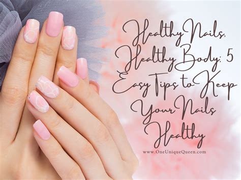 Healthy Nails, Healthy Body: 5 Easy Tips to Keep Your Nails Healthy ...