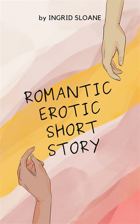 Romantic Erotic Short Story (Erotic Short Stories) by Ingrid Sloane