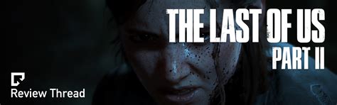 The Last of Us Part II - Review Thread | ResetEra