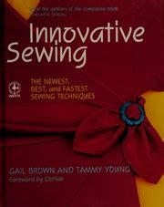 Innovative sewing : the newest, best, and fastest sewing techniques ...