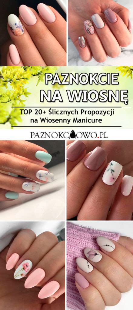 Modne Paznokcie na Wiosnę - TOP 20+Fenomenalnych Propozycji na Wiosenny ...