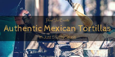 do you know how to make authentic mexican tortillas