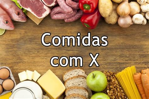 Comidas Com A Letra X - Comidas com X – Museu Língua Portuguesa