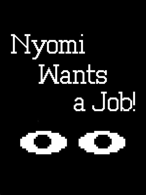 Nyomi Wants a Job! | Stash - Games tracker