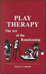 Amazon.com: Play Therapy: The Art Of The Relationship (9781559590174 ...