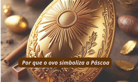 O Significado Do Ovo Da Páscoa