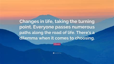 Hlovate Quote: “Changes in life, taking the turning point. Everyone
