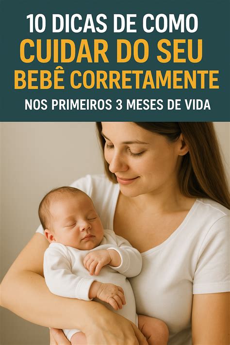 Bebe De Cuidar - 10 Dicas de Como Cuidar do Seu Bebê Corretamente nos Primeiros 3 Meses ...