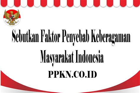 sebutkan faktor penyebab keberagaman masyarakat indonesia